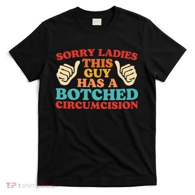 Sorry Ladies This Guy Has A Botched Circumcision Retro T-Shirt