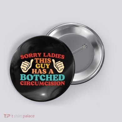 Sorry Ladies This Guy Has A Botched Circumcision Retro Button