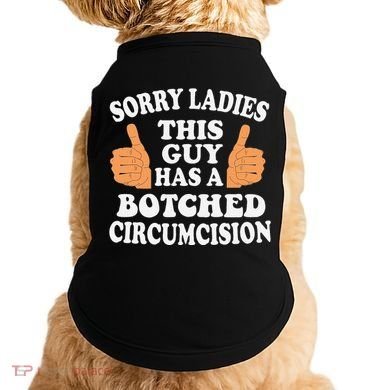 Sorry Ladies This Guy Has A Botched Circumcision Funny Doggie Tank