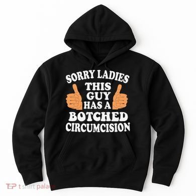 Sorry Ladies This Guy Has A Botched Circumcision Funny Hoodie