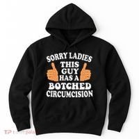 Sorry Ladies This Guy Has A Botched Circumcision Funny Hoodie thumb 0