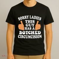 Sorry Ladies This Guy Has A Botched Circumcision Funny T-Shirt thumb 3