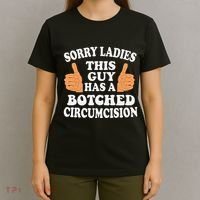 Sorry Ladies This Guy Has A Botched Circumcision Funny T-Shirt thumb 4