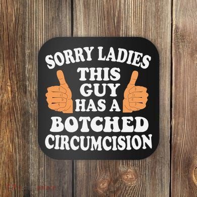 Sorry Ladies This Guy Has A Botched Circumcision Funny Coaster