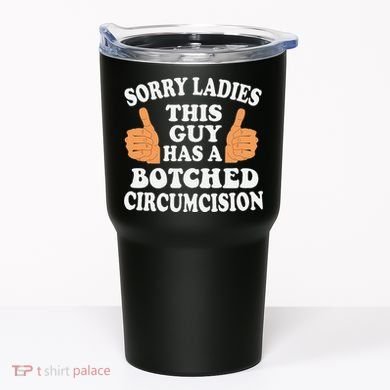 Sorry Ladies This Guy Has A Botched Circumcision Funny Tumbler