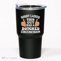Sorry Ladies This Guy Has A Botched Circumcision Funny Tumbler thumb 0