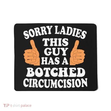 Sorry Ladies This Guy Has A Botched Circumcision Funny Mousepad