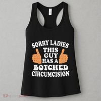 Sorry Ladies This Guy Has A Botched Circumcision Funny Women's Tank Top thumb 3