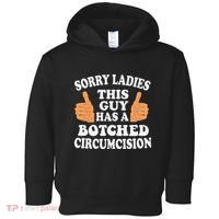 Sorry Ladies This Guy Has A Botched Circumcision Funny Toddler Hoodie thumb 0
