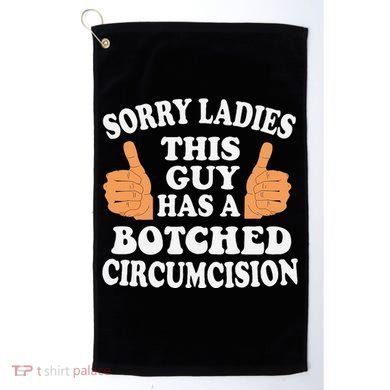 Sorry Ladies This Guy Has A Botched Circumcision Funny Golf Towel