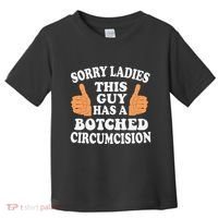 Sorry Ladies This Guy Has A Botched Circumcision Funny Toddler T-Shirt thumb 0