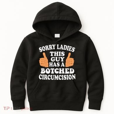 Sorry Ladies This Guy Has A Botched Circumcision Funny Kids Hoodie