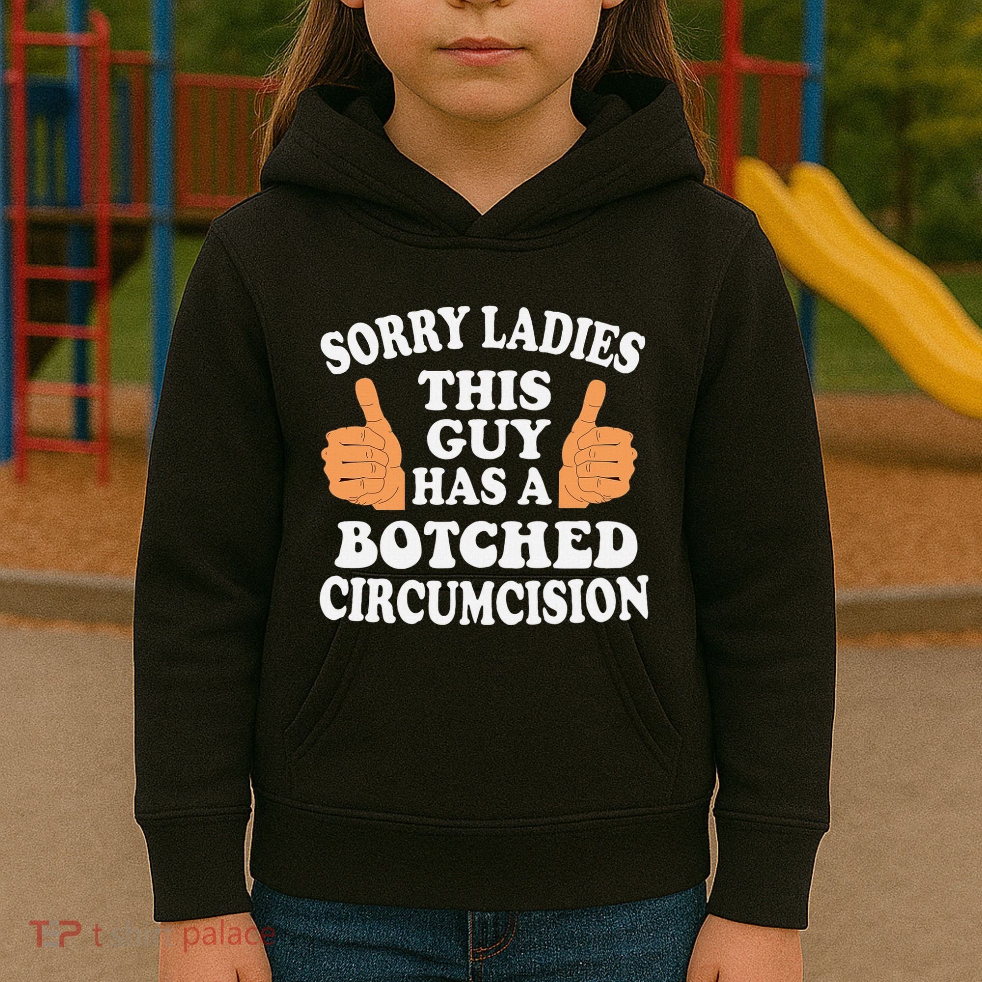 Sorry Ladies This Guy Has A Botched Circumcision Funny Kids Hoodie