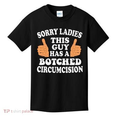 Sorry Ladies This Guy Has A Botched Circumcision Funny Kids T-Shirt