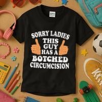 Sorry Ladies This Guy Has A Botched Circumcision Funny Kids T-Shirt thumb 3
