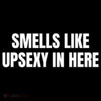Smells Like Upsexy In Here Funny Sweatshirt thumb 3