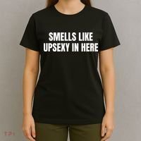 Smells Like Upsexy In Here Funny T-Shirt thumb 4