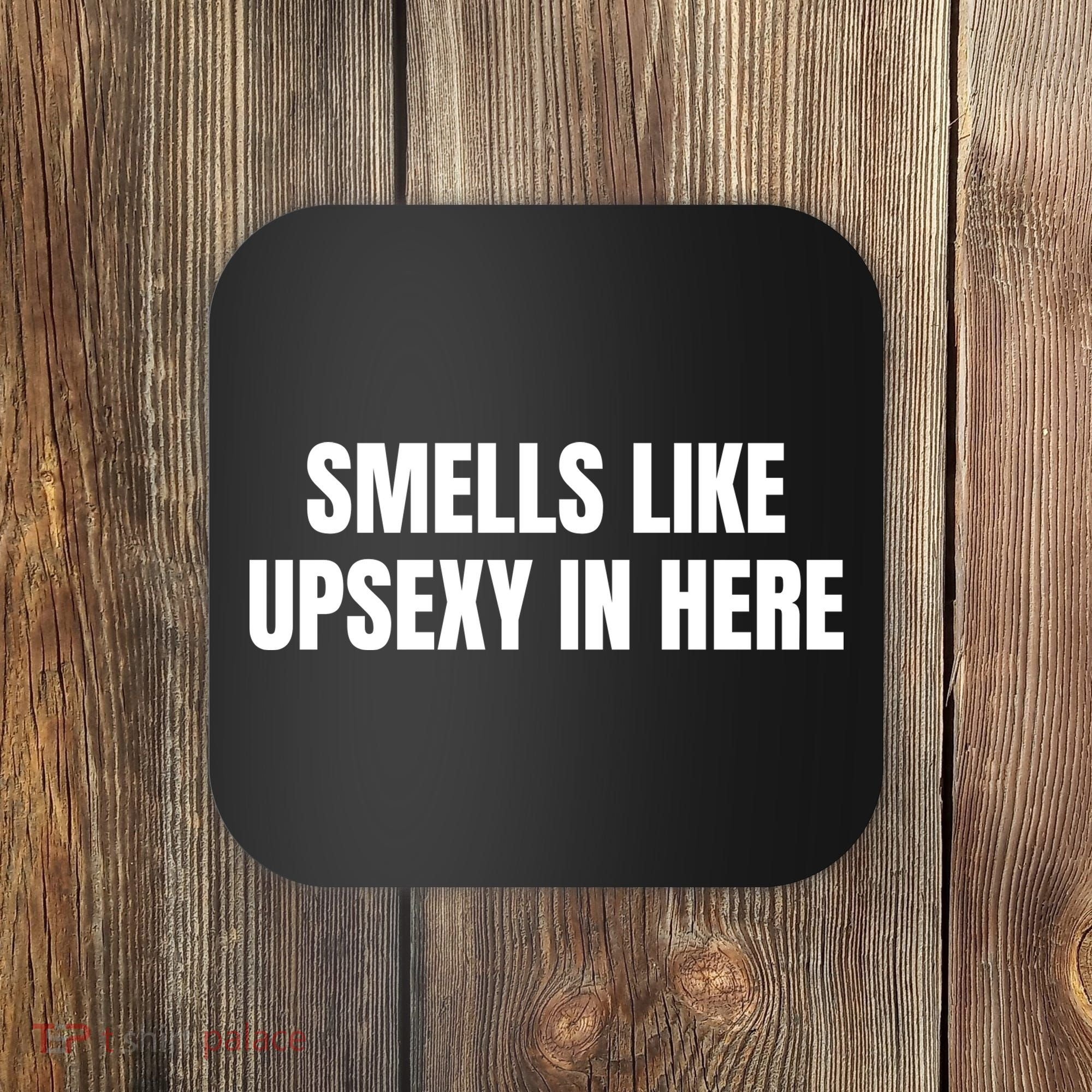 Smells Like Upsexy In Here Funny Coaster