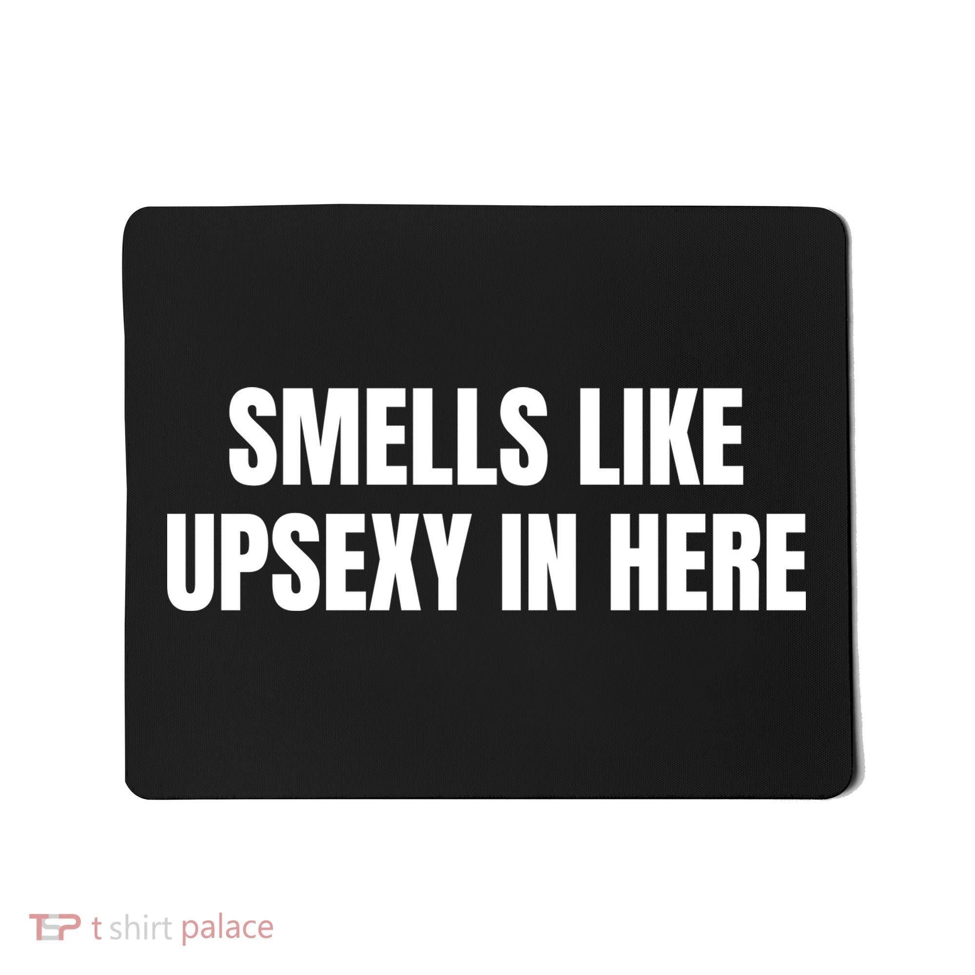 Smells Like Upsexy In Here Funny Mousepad