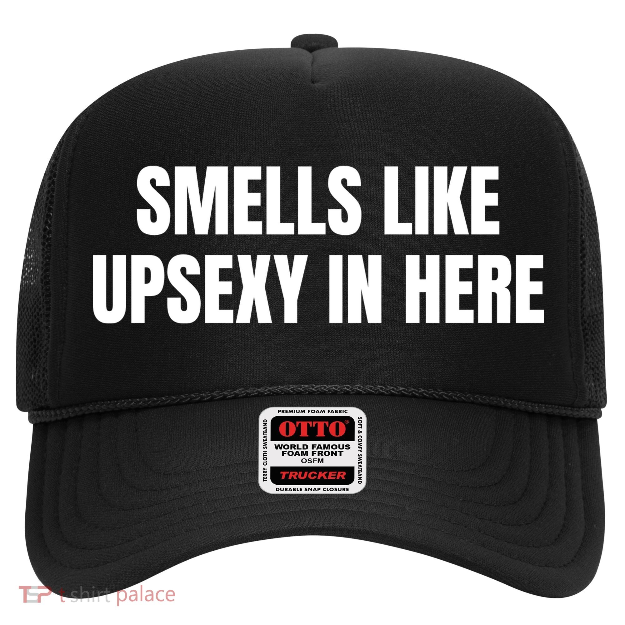 Smells Like Upsexy In Here Funny Hat