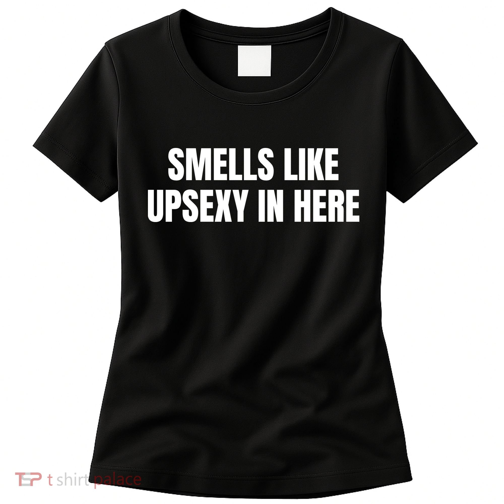 Smells Like Upsexy In Here Funny Women's T-Shirt