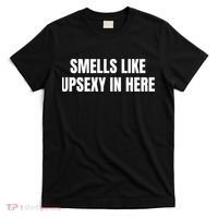 Smell Like Upsexy In Here Funny Saying T-Shirt thumb 0