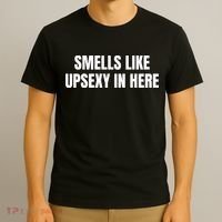 Smell Like Upsexy In Here Funny Saying T-Shirt thumb 3