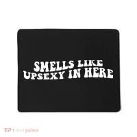Smell Like Upsexy In Here Mousepad thumb 0
