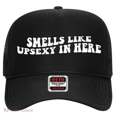 Smell Like Upsexy In Here Hat