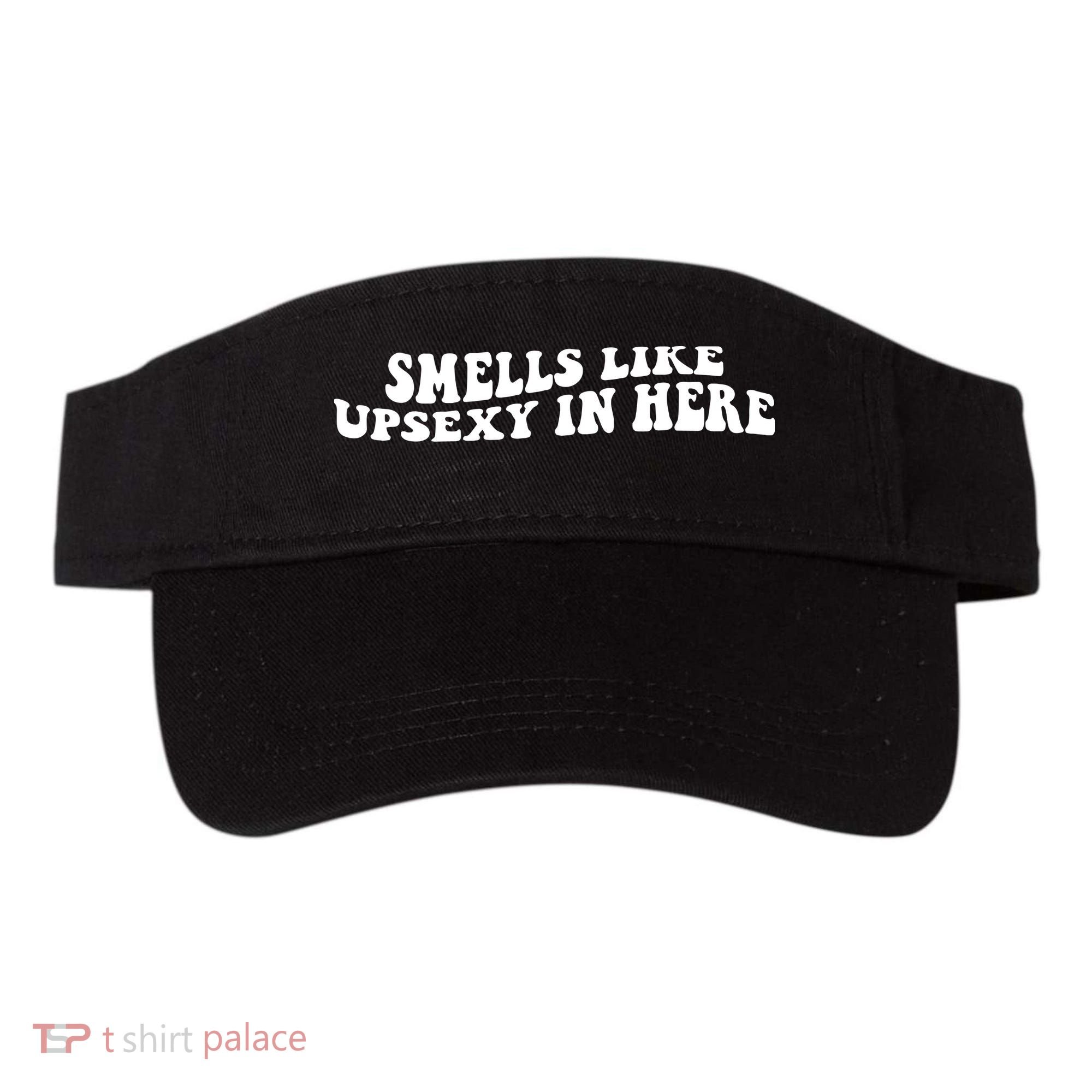 Smell Like Upsexy In Here Visor