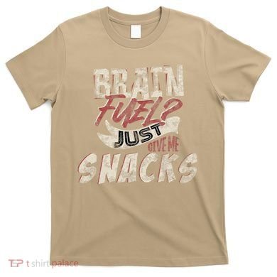 Snack LoverS Ultimate Brain Fuel Humor T-Shirt