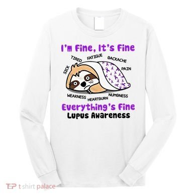 Sloth Lupus Warrior I'm Fine It's Fine Everything's Fine Invisible Illness Long Sleeve Shirt