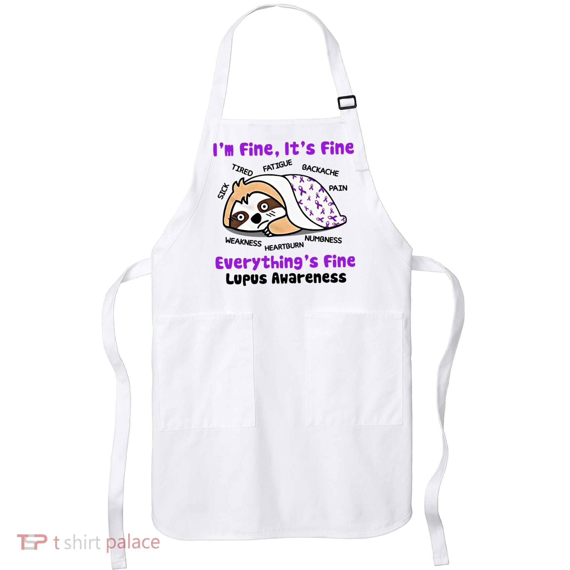 Sloth Lupus Warrior I'm Fine It's Fine Everything's Fine Invisible Illness Apron