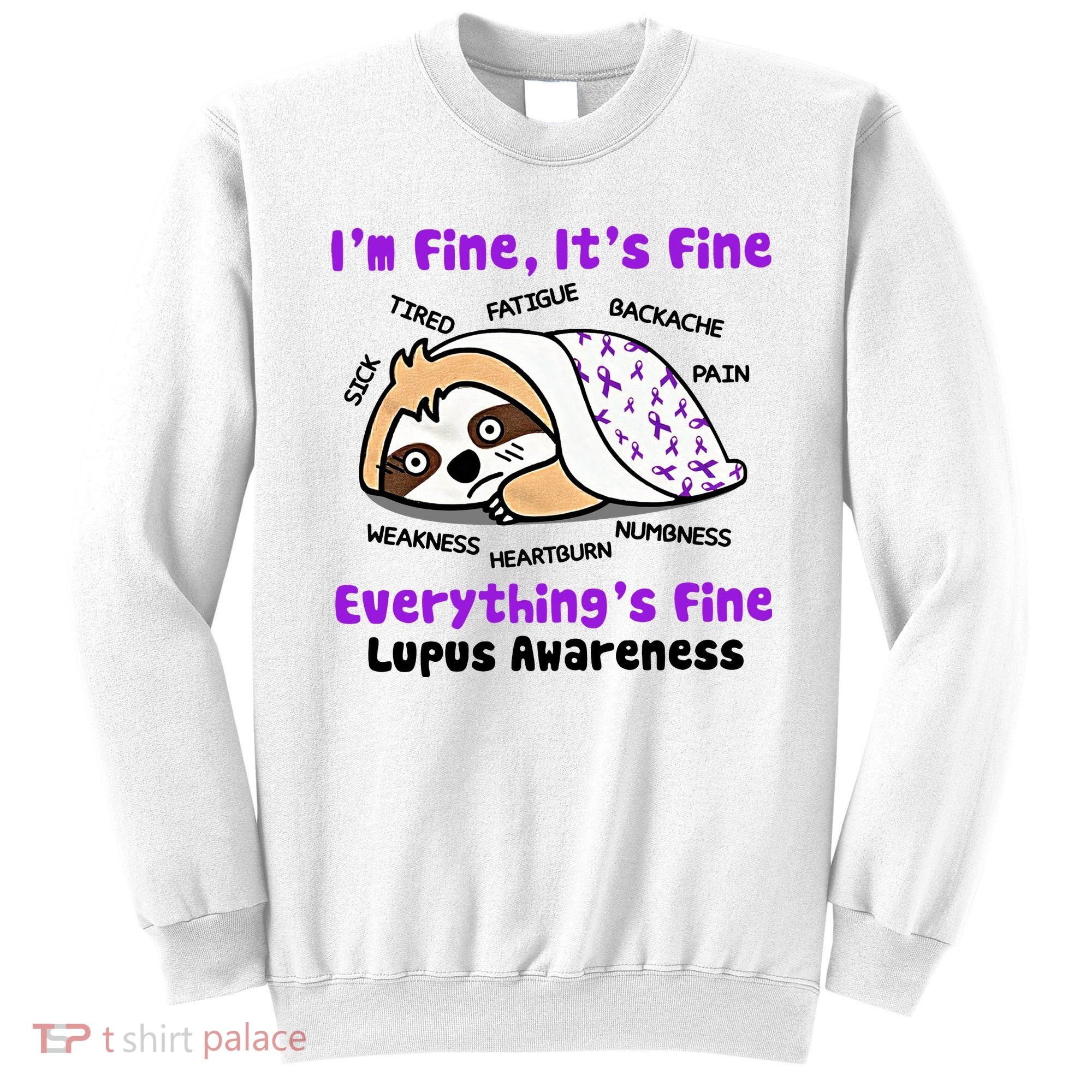 Sloth Lupus Warrior I'm Fine It's Fine Everything's Fine Invisible Illness Sweatshirt