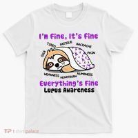 Sloth Lupus Warrior I'm Fine It's Fine Everything's Fine Invisible Illness T-Shirt thumb 0