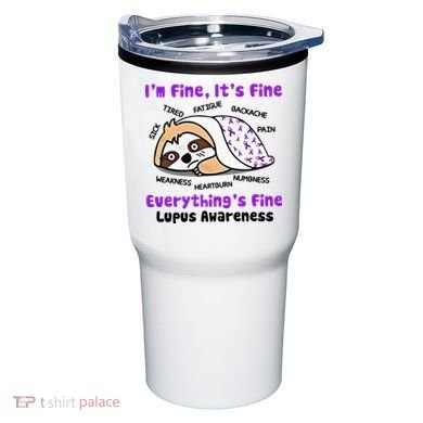 Sloth Lupus Warrior I'm Fine It's Fine Everything's Fine Invisible Illness Tumbler