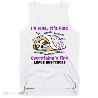 Sloth Lupus Warrior I'm Fine It's Fine Everything's Fine Invisible Illness Tank Top