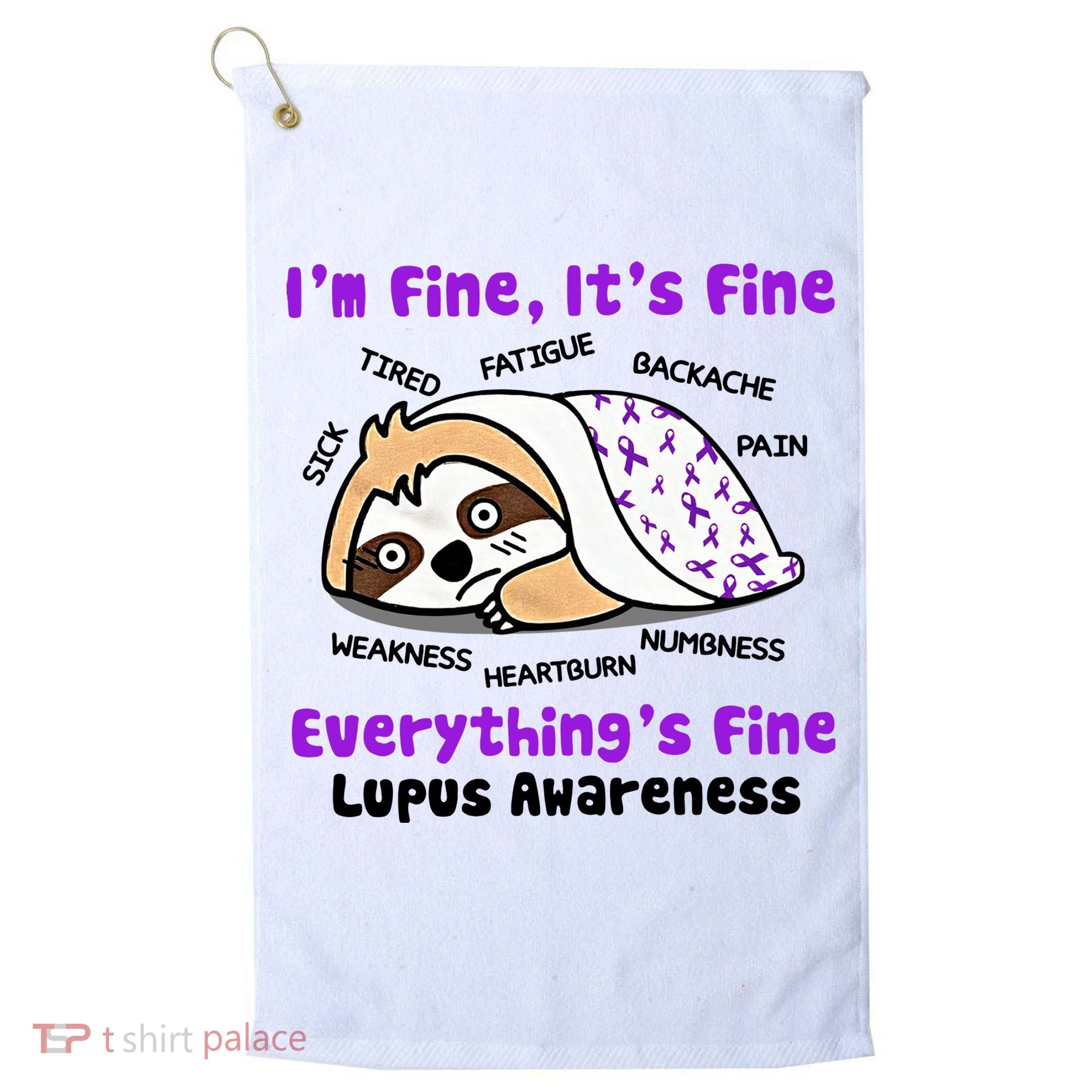 Sloth Lupus Warrior I'm Fine It's Fine Everything's Fine Invisible Illness Golf Towel