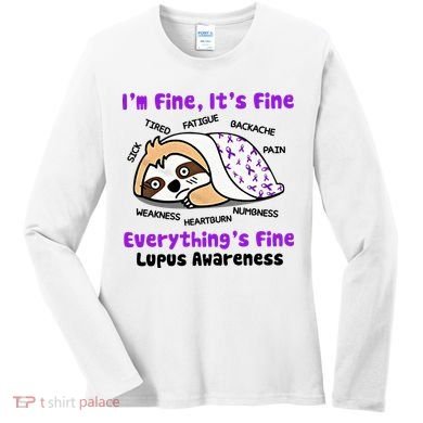 Sloth Lupus Warrior I'm Fine It's Fine Everything's Fine Invisible Illness Women's Long Sleeve Shirt