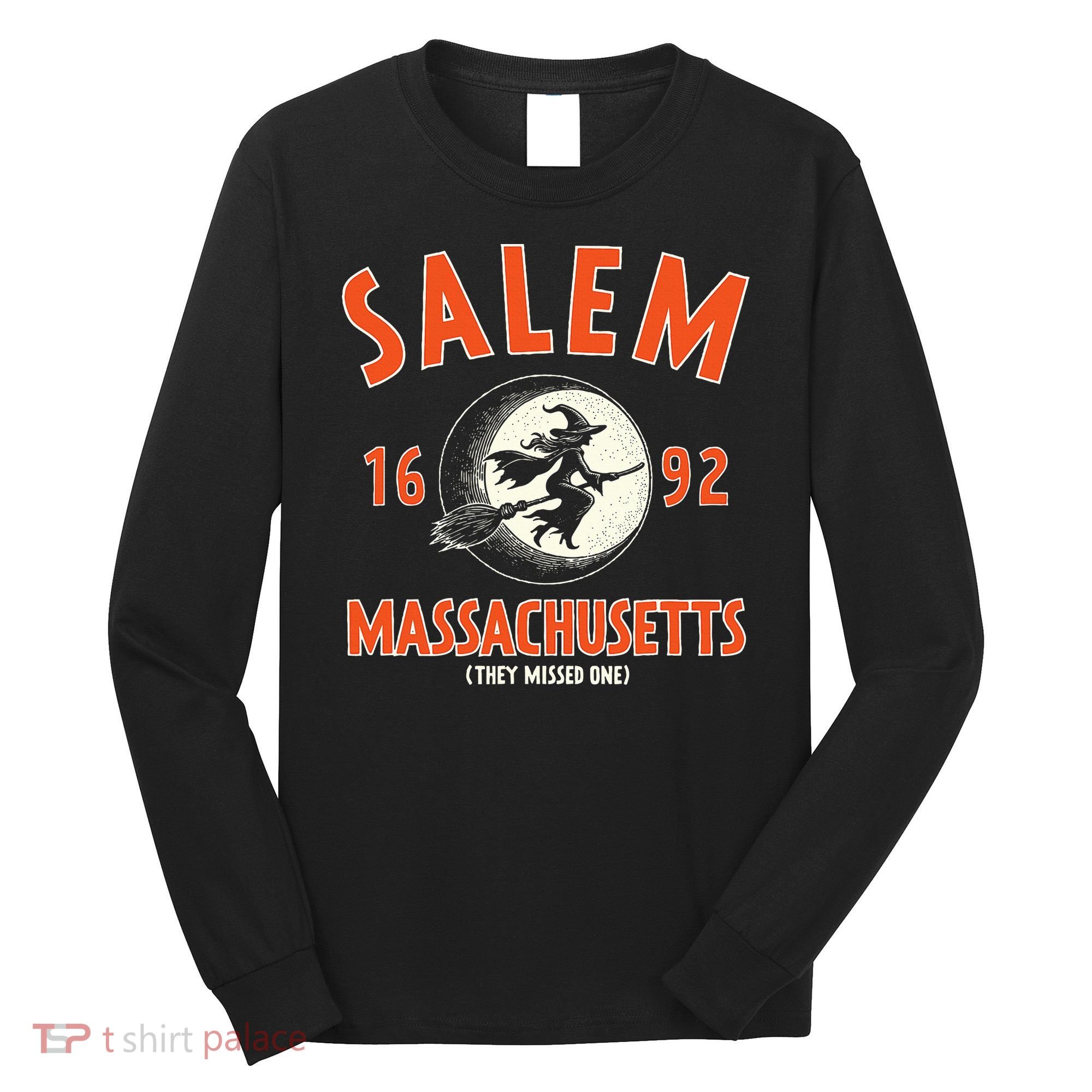 Salem Massachusetts 1692 They Missed One Witch Long Sleeve Shirt