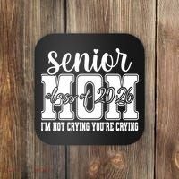 Senior Mom 2026 I'm Not Crying Funny Graduation Coaster thumb 0