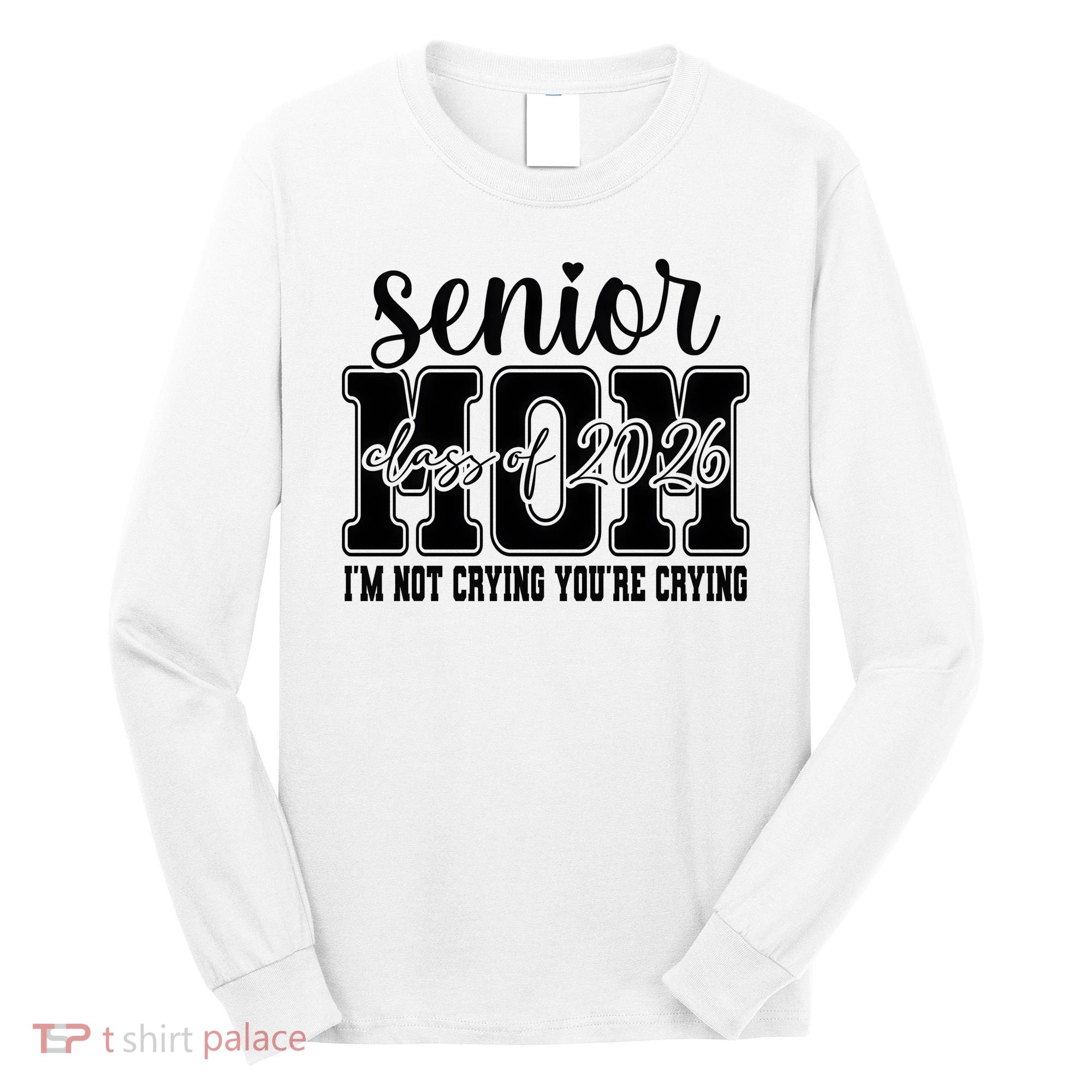 Senior Mom 2026 I'm Not Crying Funny Graduation Long Sleeve Shirt