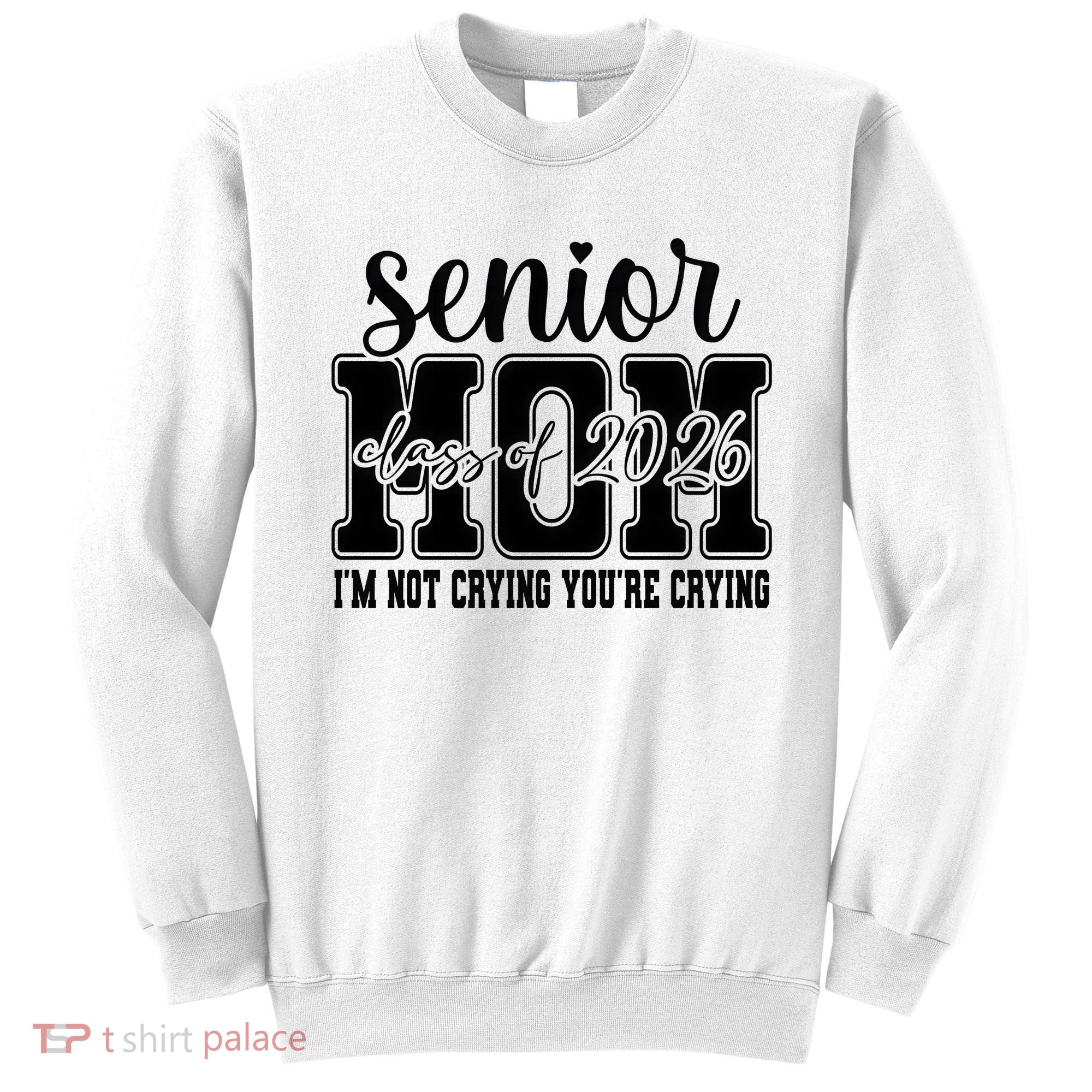 Senior Mom 2026 I'm Not Crying Funny Graduation Sweatshirt