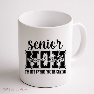 Senior Mom 2026 I'm Not Crying Funny Graduation Coffee Mug back
