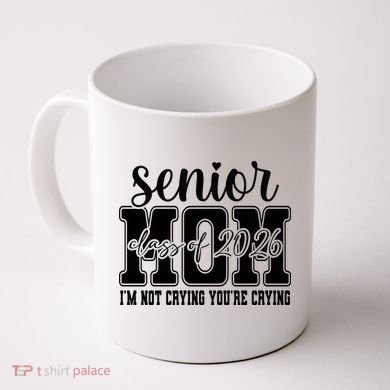 Senior Mom 2026 I'm Not Crying Funny Graduation Coffee Mug