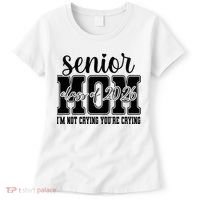 Senior Mom 2026 I'm Not Crying Funny Graduation Women's T-Shirt thumb 0