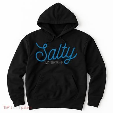 Salty. Matthew 5:13 Hoodie