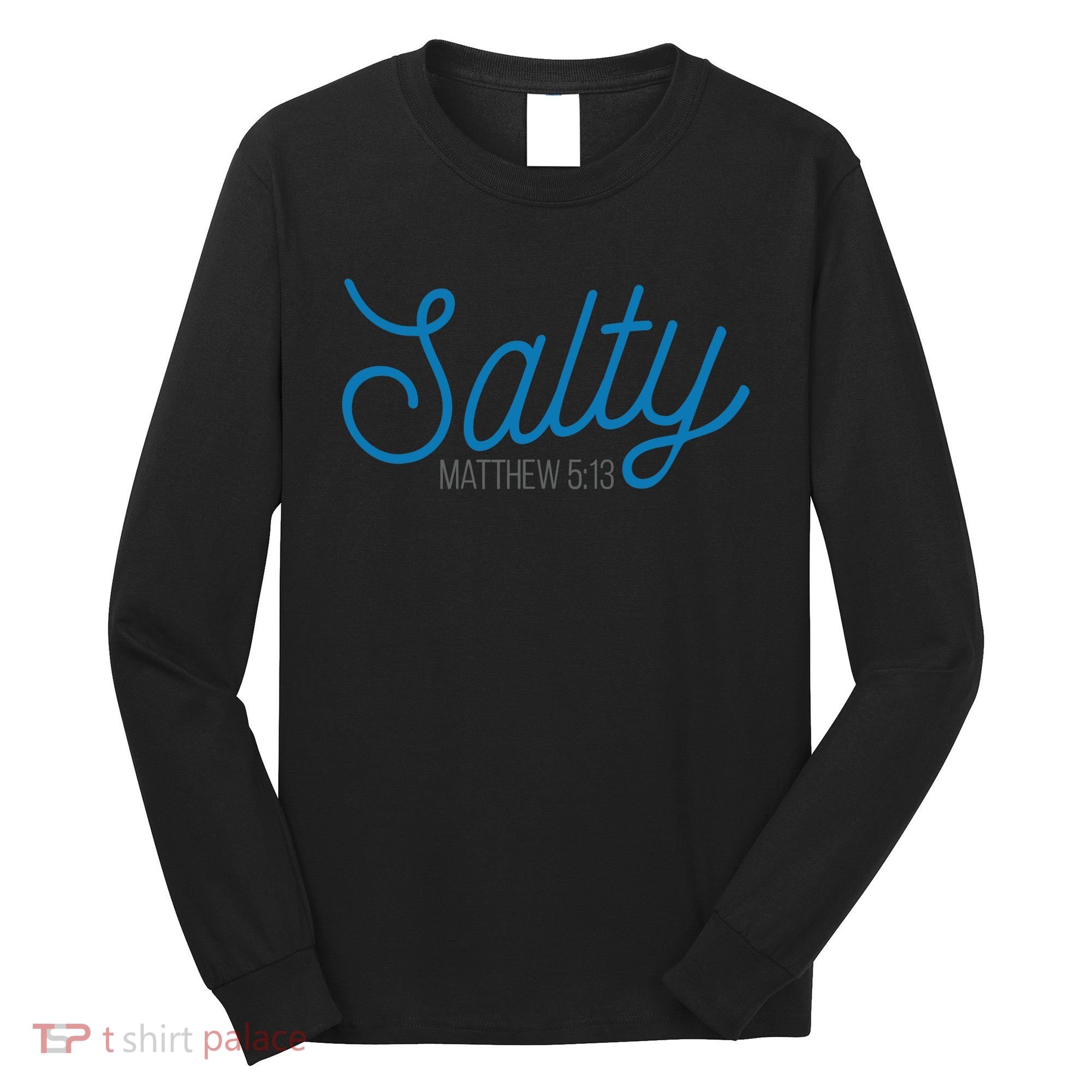 Salty. Matthew 5:13 Long Sleeve Shirt