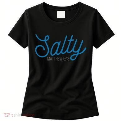 Salty. Matthew 5:13 Women's T-Shirt