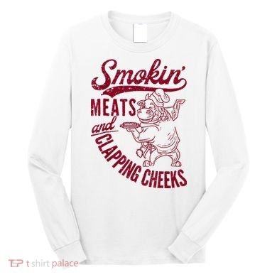 Smoking Meats And Clapping Cheeks Long Sleeve Shirt